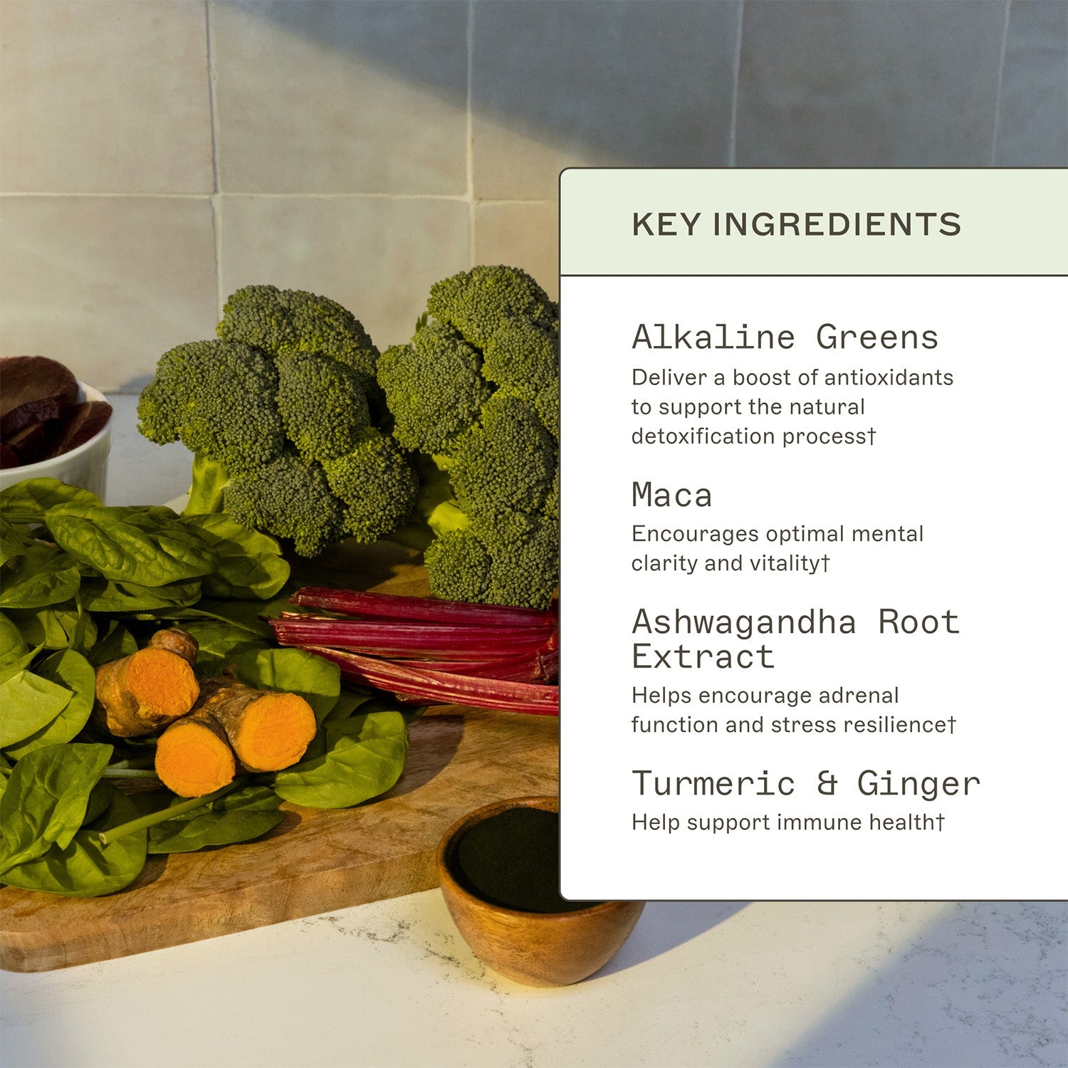 Organic Greens key ingredients. Alkaline Greens, deliver a boost of antioxidants to support the natural detoxification process†. Maca, encourages optimal mental clarity and vitality†. Ashwagandha Root extract, helps encourage adrenal function and stress resilience†. Turmeric & Ginger, helps support immune health†.
